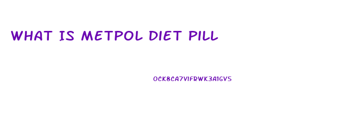 What Is Metpol Diet Pill