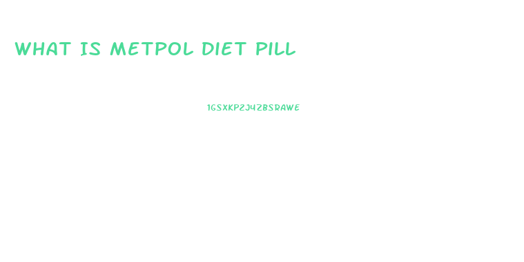 What Is Metpol Diet Pill