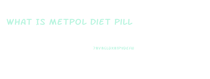 What Is Metpol Diet Pill