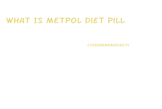 What Is Metpol Diet Pill