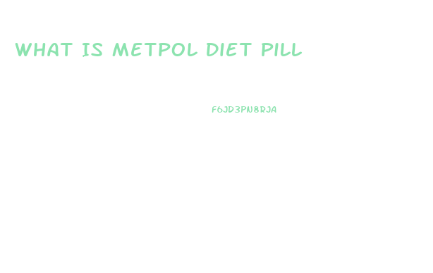 What Is Metpol Diet Pill