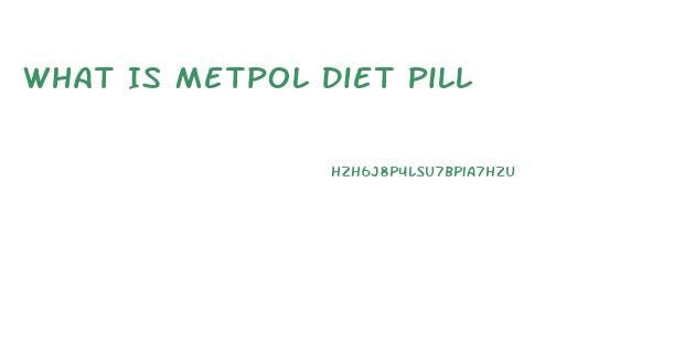 What Is Metpol Diet Pill