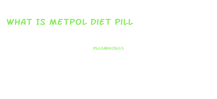 What Is Metpol Diet Pill