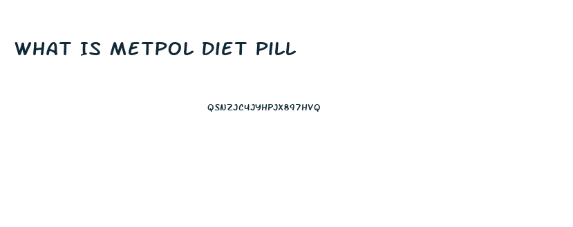 What Is Metpol Diet Pill