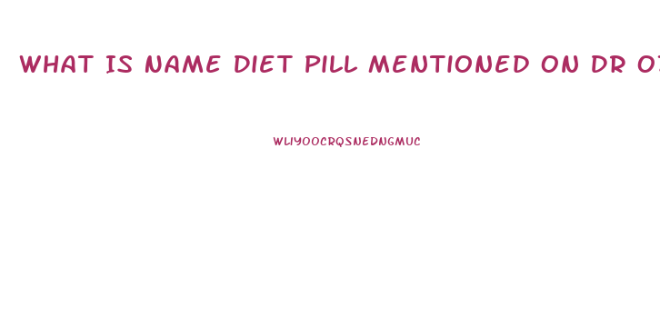 What Is Name Diet Pill Mentioned On Dr Oz