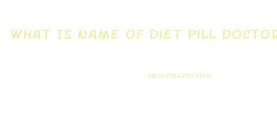 What Is Name Of Diet Pill Doctors Pre