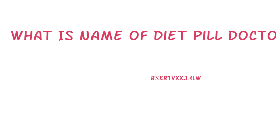 What Is Name Of Diet Pill Doctors Pre