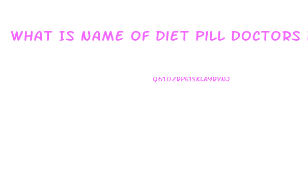 What Is Name Of Diet Pill Doctors Pre