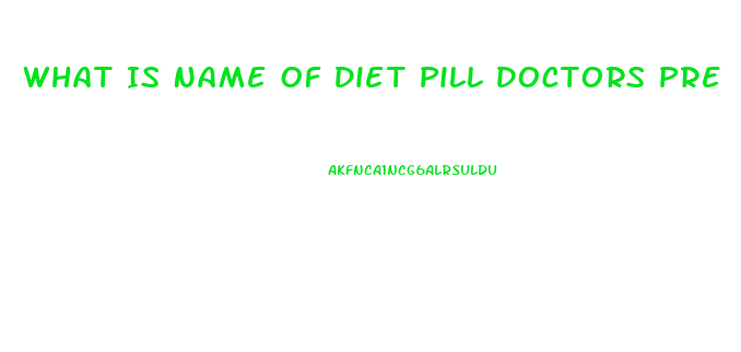 What Is Name Of Diet Pill Doctors Pre