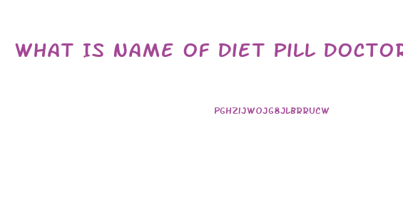 What Is Name Of Diet Pill Doctors Pre