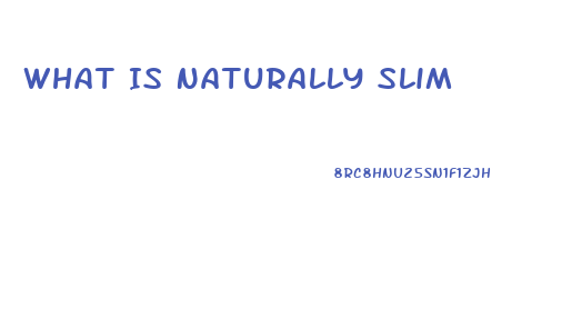 What Is Naturally Slim