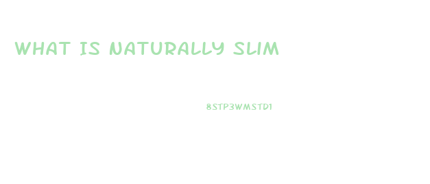 What Is Naturally Slim