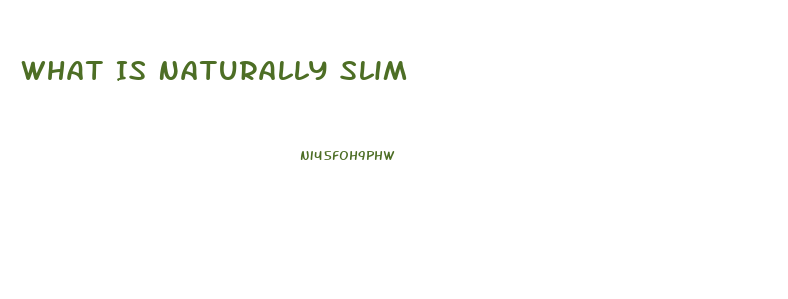 What Is Naturally Slim