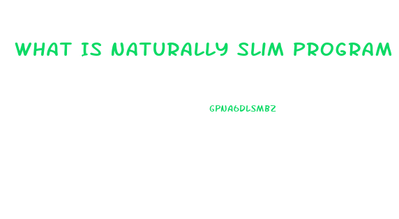 What Is Naturally Slim Program