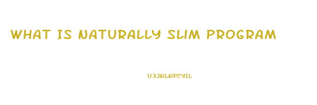 What Is Naturally Slim Program