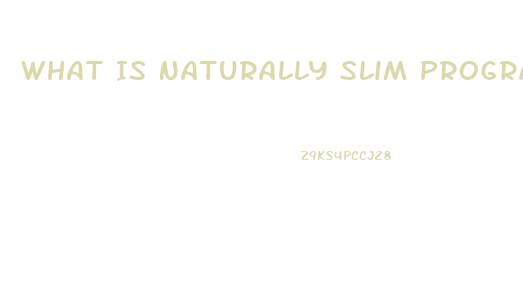 What Is Naturally Slim Program