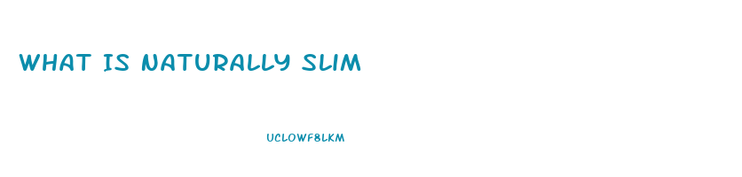 What Is Naturally Slim