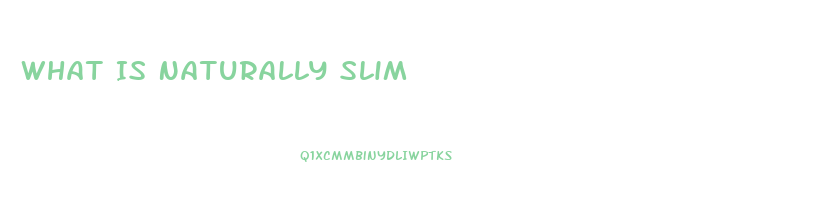 What Is Naturally Slim