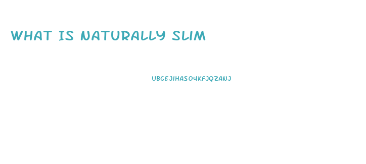 What Is Naturally Slim