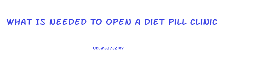 What Is Needed To Open A Diet Pill Clinic