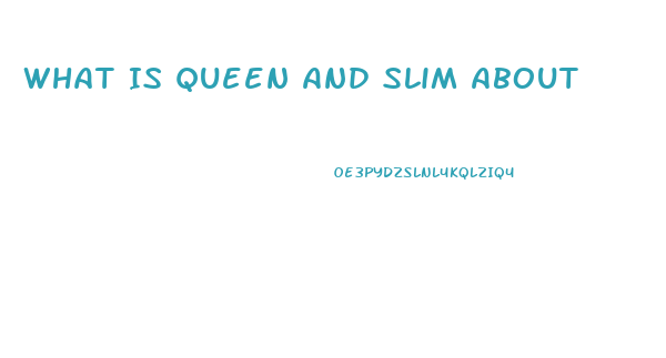 What Is Queen And Slim About