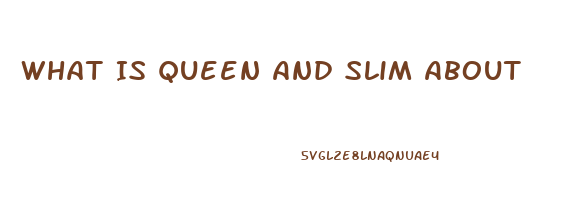 What Is Queen And Slim About