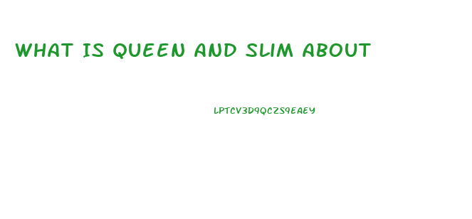 What Is Queen And Slim About