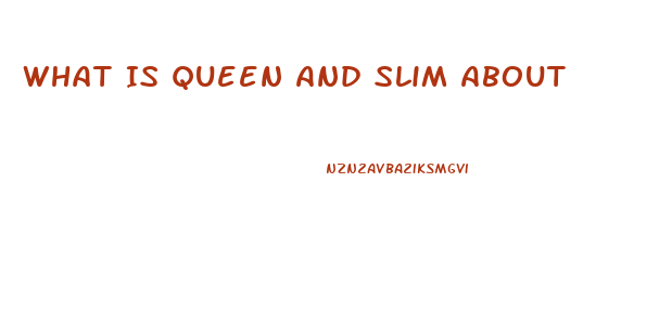 What Is Queen And Slim About