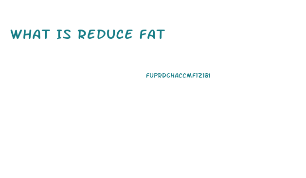 What Is Reduce Fat