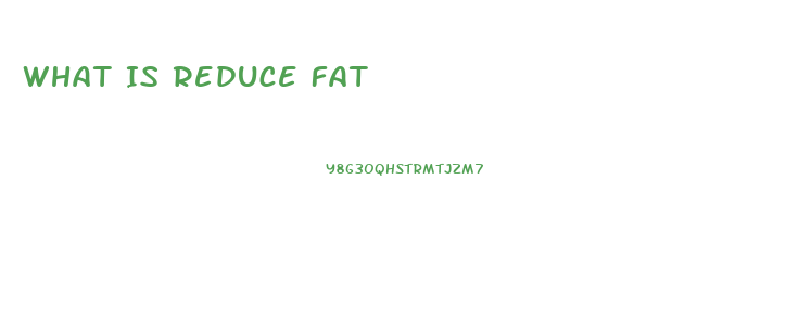 What Is Reduce Fat