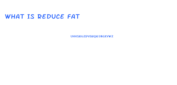 What Is Reduce Fat