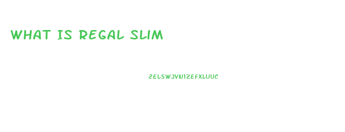 What Is Regal Slim