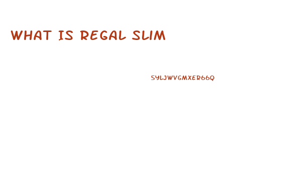 What Is Regal Slim