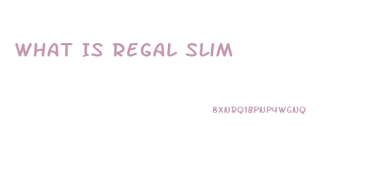 What Is Regal Slim