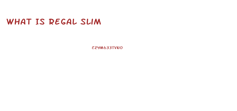What Is Regal Slim