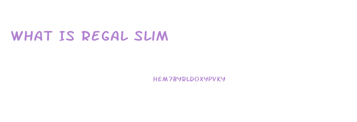 What Is Regal Slim