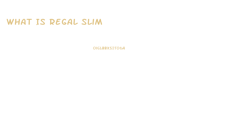 What Is Regal Slim