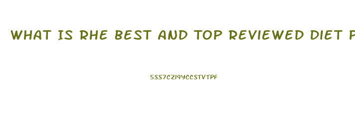 What Is Rhe Best And Top Reviewed Diet Pill