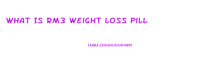 What Is Rm3 Weight Loss Pill