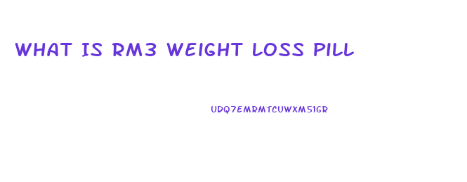 What Is Rm3 Weight Loss Pill