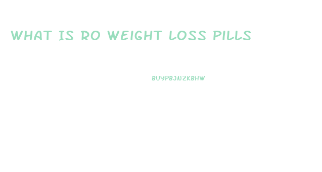 What Is Ro Weight Loss Pills