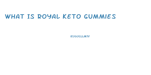 What Is Royal Keto Gummies