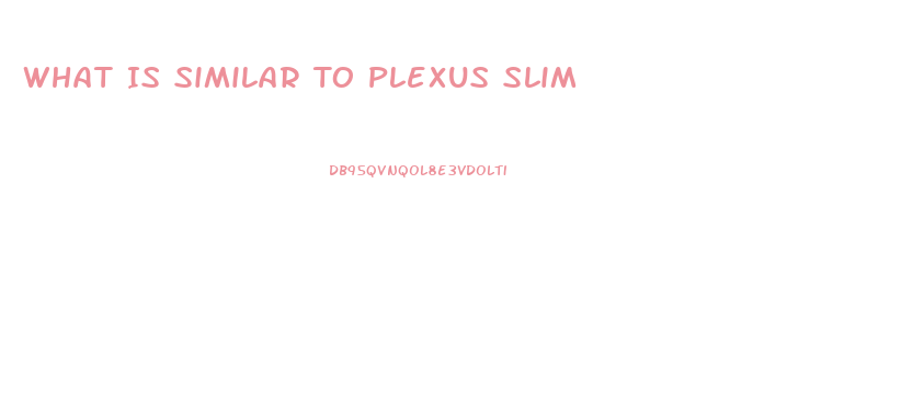 What Is Similar To Plexus Slim