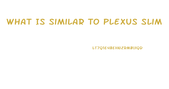 What Is Similar To Plexus Slim