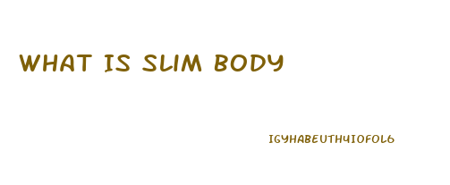 What Is Slim Body