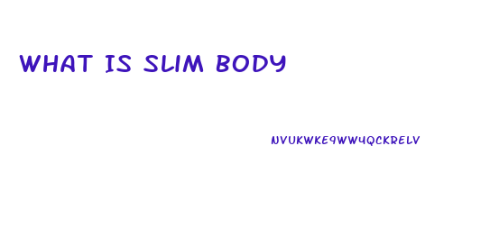 What Is Slim Body