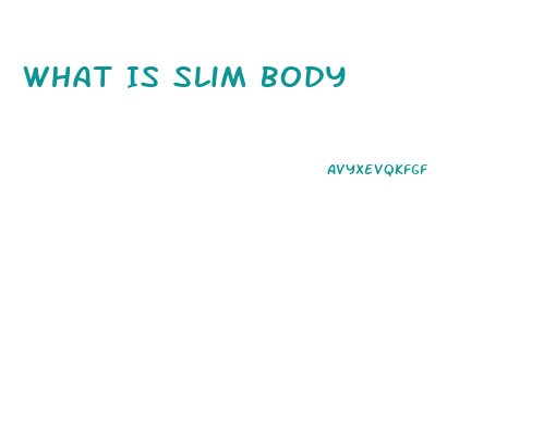 What Is Slim Body