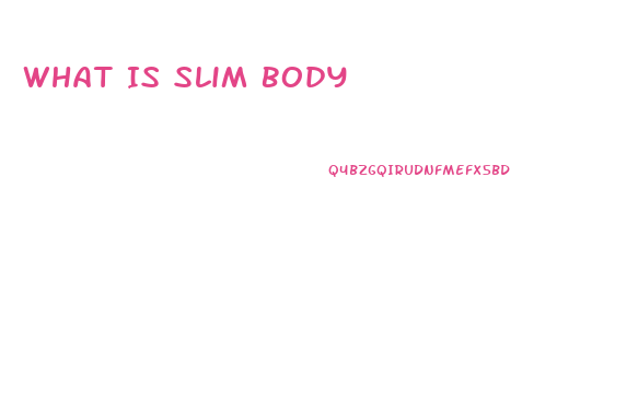 What Is Slim Body