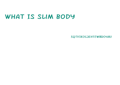 What Is Slim Body