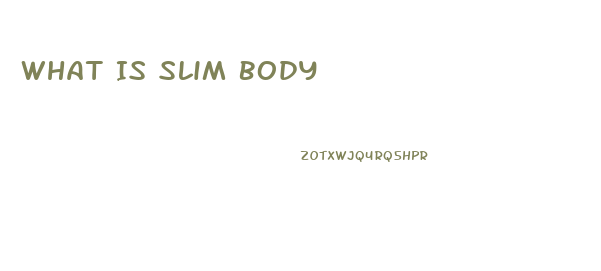 What Is Slim Body